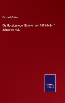 portada Die Hussiten oder Böhmen von 1414-1424: 1 Johannes Huß (en Alemán)