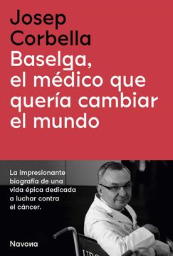 portada Baselga, el Medico que Queria Cambiar el Mundo (in Spanish)