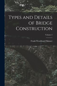 portada Types and Details of Bridge Construction; Volume 2 (en Inglés)