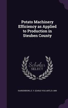 portada Potato Machinery Efficiency as Applied to Production in Steuben County (en Inglés)