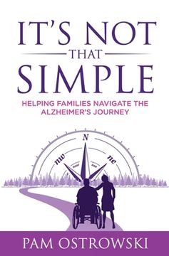 portada It's Not That Simple: Helping Families Navigate the Alzheimer's Journey (en Inglés)