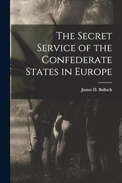 portada The Secret Service of the Confederate States in Europe (in English)