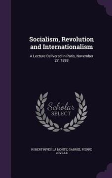 portada Socialism, Revolution and Internationalism: A Lecture Delivered in Paris, November 27, 1893