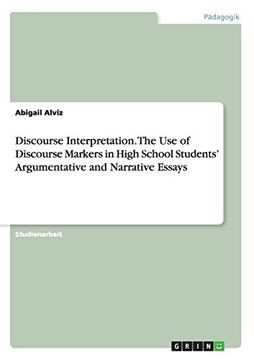 portada Discourse Interpretation. The use of Discourse Markers in High School Students'Argumentative and Narrative Essays (en Alemán)