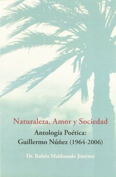 portada Naturaleza, amor y sociedad : antología poética, Guillermo Núñez (1964-2006) (Paperback) (in Spanish)
