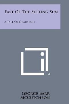 portada East of the Setting Sun: A Tale of Graustark (en Inglés)