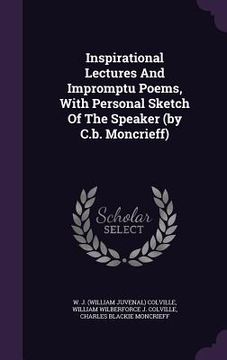 portada Inspirational Lectures And Impromptu Poems, With Personal Sketch Of The Speaker (by C.b. Moncrieff) (in English)