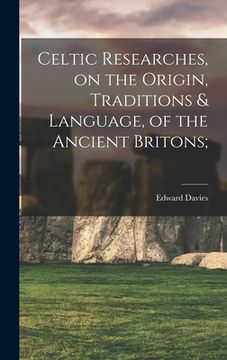 portada Celtic Researches, on the Origin, Traditions & Language, of the Ancient Britons; (en Inglés)