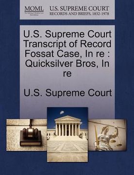 portada u.s. supreme court transcript of record fossat case, in re: quicksilver bros, in re (en Inglés)