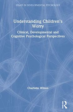 portada Understanding Children'S Worry: Clinical, Developmental and Cognitive Psychological Perspectives (Essays in Developmental Psychology) (en Inglés)