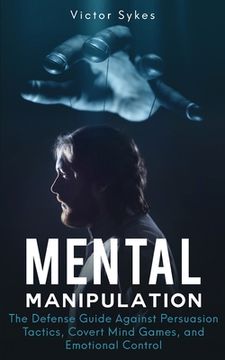 portada Mental Manipulation: The Defense Guide Against Persuasion Tactics, Covert Mind Games, and Emotional Control (en Inglés)