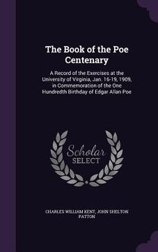 portada The Book of the Poe Centenary: A Record of the Exercises at the University of Virginia, Jan. 16-19, 1909, in Commemoration of the One Hundredth Birth