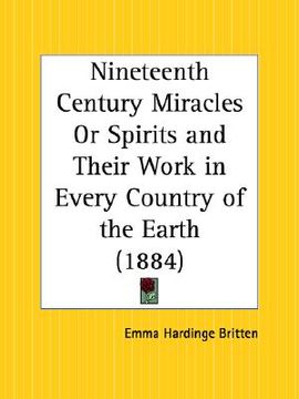 portada nineteenth century miracles or spirits and their work in every country of the earth (en Inglés)