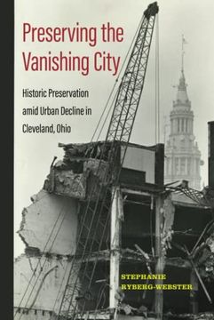 portada Preserving the Vanishing City: Historic Preservation Amid Urban Decline in Cleveland, Ohio (Urban Life, Landscape and Policy) (in English)