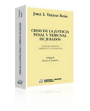 portada CRISIS DE LA JUSTICIA PENAL Y TRIBUNAL DE JURADOS 2°EDICION AMPLIADA Y ACTUALIZADA
