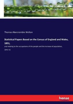 portada Statistical Papers Based on the Census of England and Wales, 1851,: and relating to the occupations of the people and the increase of population, 1841 (en Inglés)