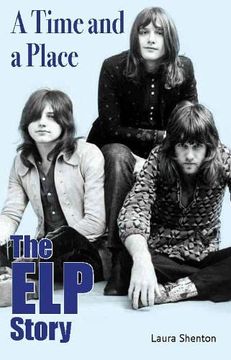portada A Time and a Place: The elp Story (en Inglés)