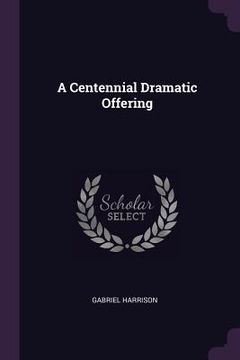 portada A Centennial Dramatic Offering (en Inglés)