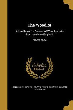 portada The Woodlot: A Handbook for Owners of Woodlands in Southern New England; Volume no.42