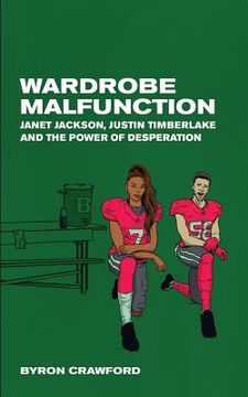 portada Wardrobe Malfunction: Janet Jackson, Justin Timberlake and the Power of Desperation