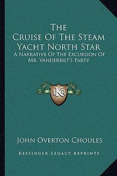 portada the cruise of the steam yacht north star: a narrative of the excursion of mr. vanderbilt's party