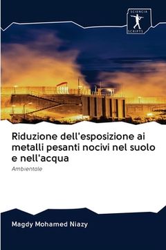 portada Riduzione dell'esposizione ai metalli pesanti nocivi nel suolo e nell'acqua (in Italian)