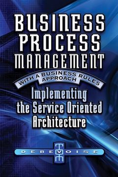 portada Business Process Management with a Business Rules Approach: Implementing The Service Oriented Architecture (en Inglés)