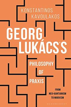 portada Georg Lukács's Philosophy of Praxis: From Neo-Kantianism to Marxism (in English)