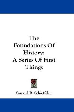portada the foundations of history: a series of first things (in English)