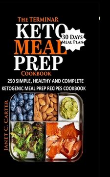 portada The Terminar Keto Meal Prep Cookbook: 250 Simple, Healthy and Complete Ketogenic Meal Prep Recipes Cookbook with 30 Days Meal Plan with 30 Days Meal P