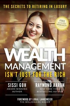 portada Wealth Management Isn't Just for the Rich: The Secrets to Retiring in Luxury