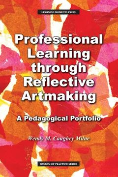 portada Professional Learning Through Reflective Artmaking: A Pedagogical Portfolio (Wisdom of Practice) 