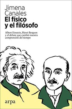 portada El Fisico y el Filosofo: Einstein, Bergson y el Debate que Cambio Nuestra Compresion del Tiempo (in Spanish)