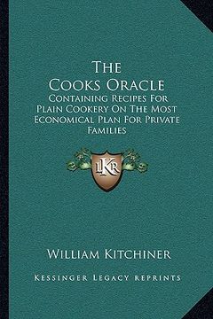portada the cooks oracle: containing recipes for plain cookery on the most economical plan for private families (en Inglés)