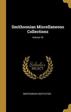 portada Smithsonian Miscellaneous Collections; Volume 18 (en Inglés)
