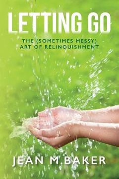 portada Letting Go: The (Sometimes Messy) Art of Relinquishment (en Inglés)