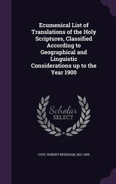 portada Ecumenical List of Translations of the Holy Scriptures, Classified According to Geographical and Linguistic Considerations up to the Year 1900 (en Inglés)