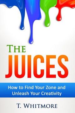 portada The Juices: How to Find Your Zone and Unleash Your Creativity (in English)