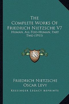 portada the complete works of friedrich nietzsche v7: human, all-too-human, part two (1911)