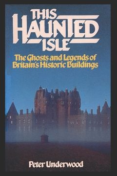 portada This Haunted Isle: The Ghosts and Legends of Britain's Historic Buildings 