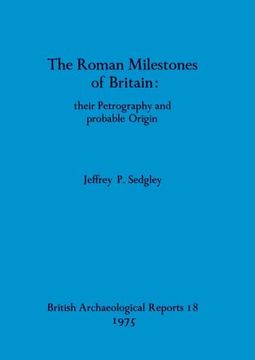 portada The Roman Milestones of Britain - Their Petrography and Probable Origin (in English)