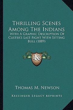 portada thrilling scenes among the indians: with a graphic description of custer's last fight with sittiwith a graphic description of custer's last fight with (en Inglés)