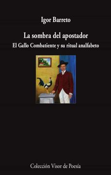 portada La Sombra del Apostador: El Gallo Combatiente y su Ritual Analfabeto: 1132 (Visor de Poesía) (in Spanish)