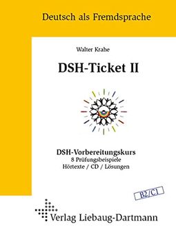 portada Dsh-Ticket ii: Dsh-Vorbereitungskurs 8 Prüfungsbeispiele Hörtexte / cd / Lösungen Niveau b2 / c1. Hörtexte auf Einer cd und Zusatzblätter mit der. Hörtexte und die Löungen der Grammatikaufgabe (en Alemán)