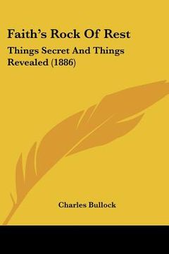 portada faith's rock of rest: things secret and things revealed (1886)