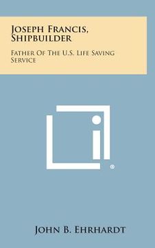portada Joseph Francis, Shipbuilder: Father of the U.S. Life Saving Service (in English)