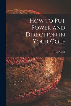 portada How to Put Power and Direction in Your Golf (en Inglés)