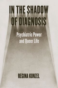 portada In the Shadow of Diagnosis: Psychiatric Power and Queer Life (en Inglés)