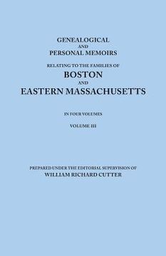 portada Genealogical and Personal Memoirs Relating to the Families of Boston and Eastern Massachusetts. in Four Volumes. Volume III (en Inglés)