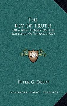 portada the key of truth: or a new theory on the existence of things (1835)
